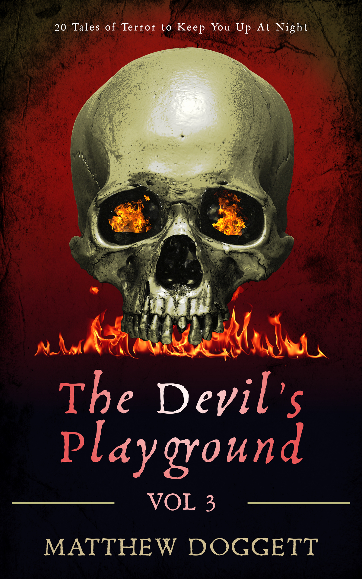 The Devils Playground Vol 3 20 Tales Of Terror To Keep You Up At Night The Devils Playground Horror Short Stories Matthew Doggett