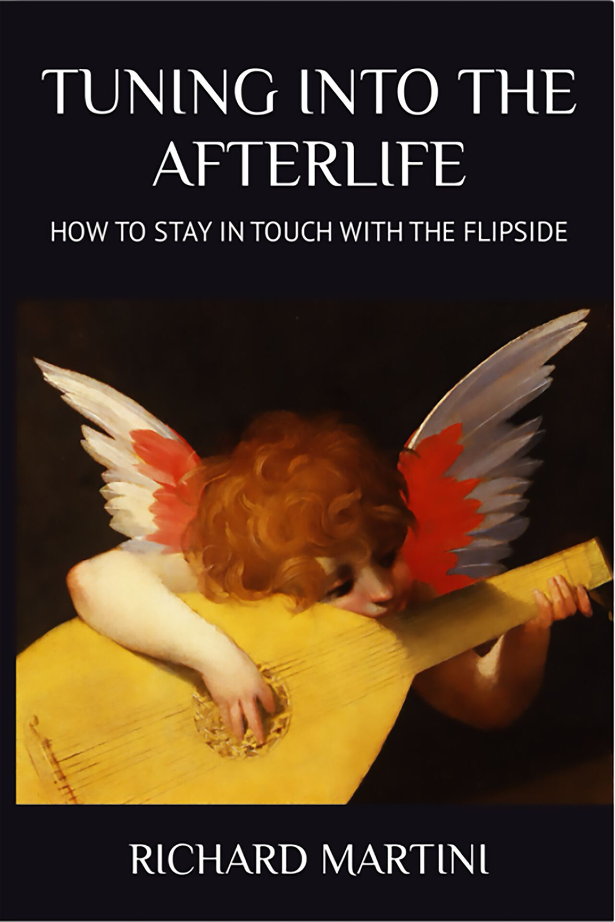 Tuning Into The Afterlife How To Stay In Touch With The Flipside Richard Martini