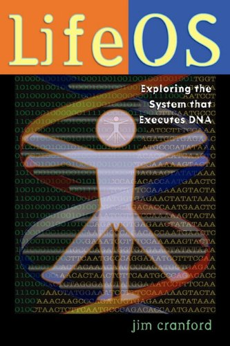 Lifeos Exploring The System That Executes Dna 1st Edition Jim Cranford