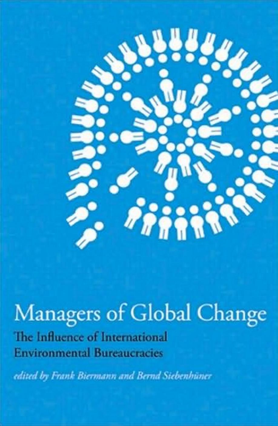 Frank Biermann Bernd Siebenhner Managers Of Global Change The Influence Of International Environmental Bureaucracies