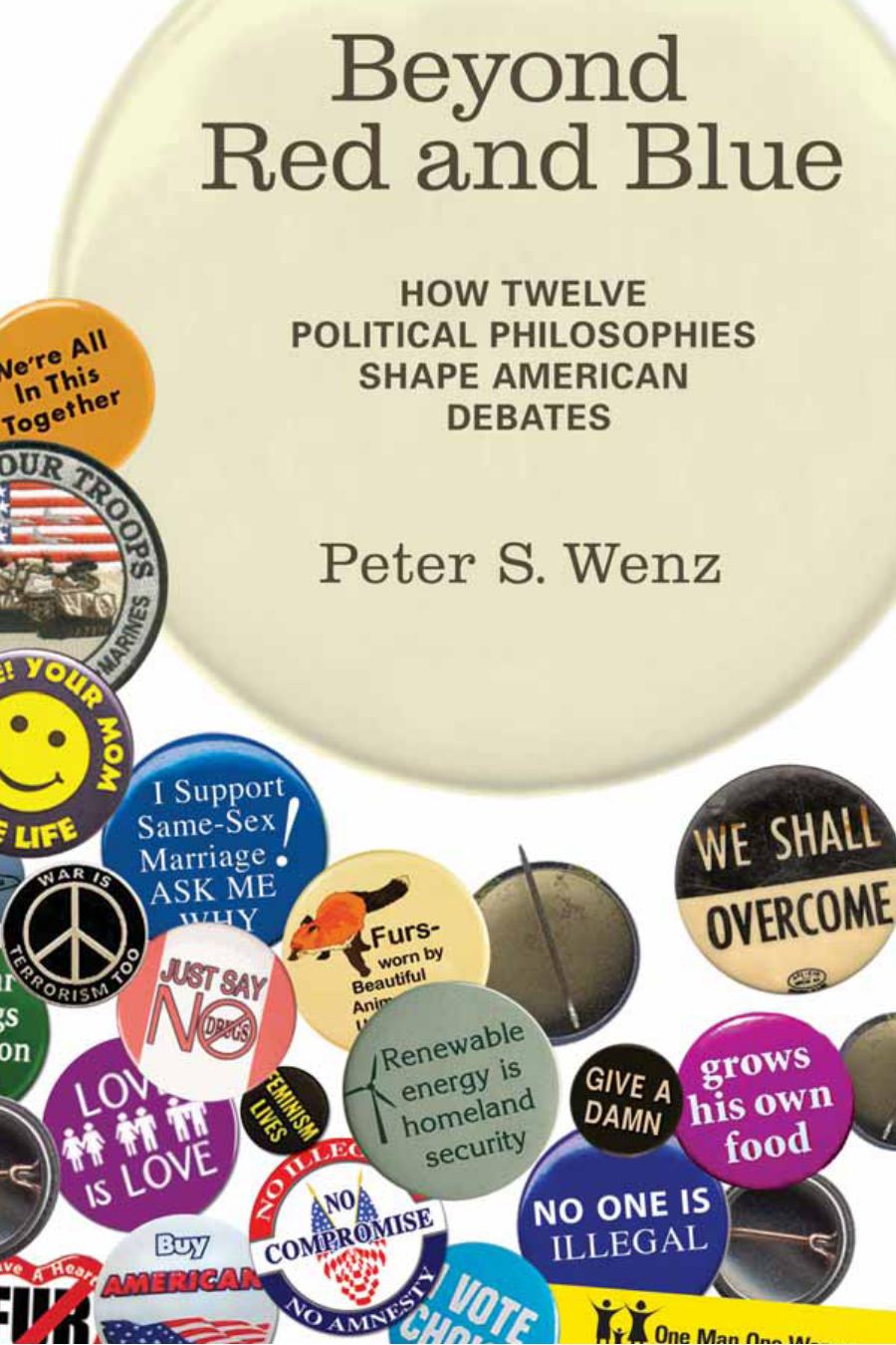 Beyond Red And Blue How Twelve Political Philosophies Shape American Debates Peter S Wenz