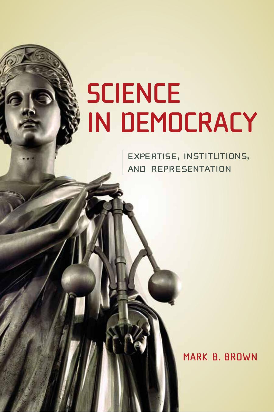 Science In Democracy Expertise Institutions And Representation Mark B Brown