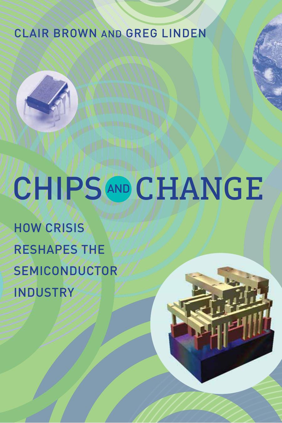 Chips And Change How Crisis Reshapes The Semiconductor Industry Clair Brown Greg Linden