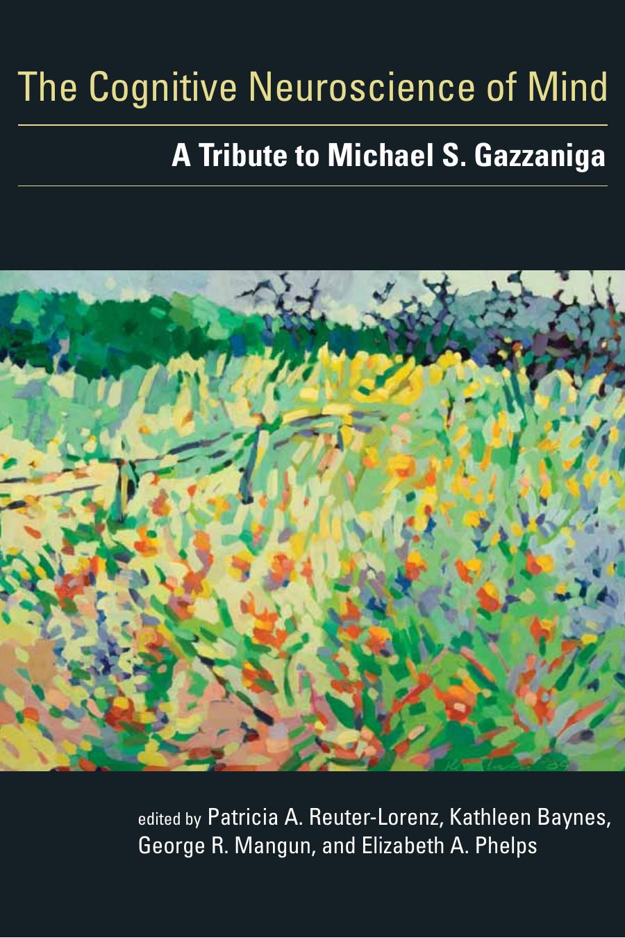 The Cognitive Neuroscience Of Mind A Tribute To Michael S Gazzaniga Patricia A Reuterlorenz