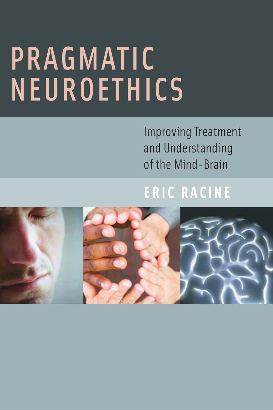 Basic Bioethics Pragmatic Neuroethics Improving Treatment And Understanding Of The Mindbrain Racine