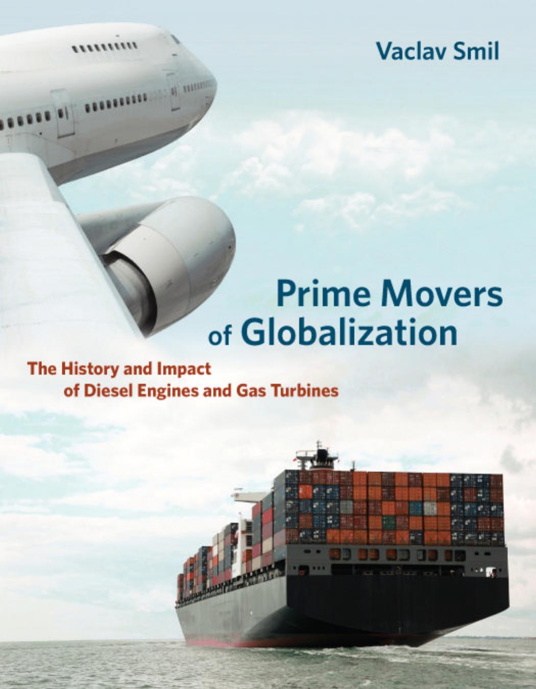 Two Prime Movers Of Globalization The History And Impact Of Diesel Engines And Gas Turbines Vaclav Smil