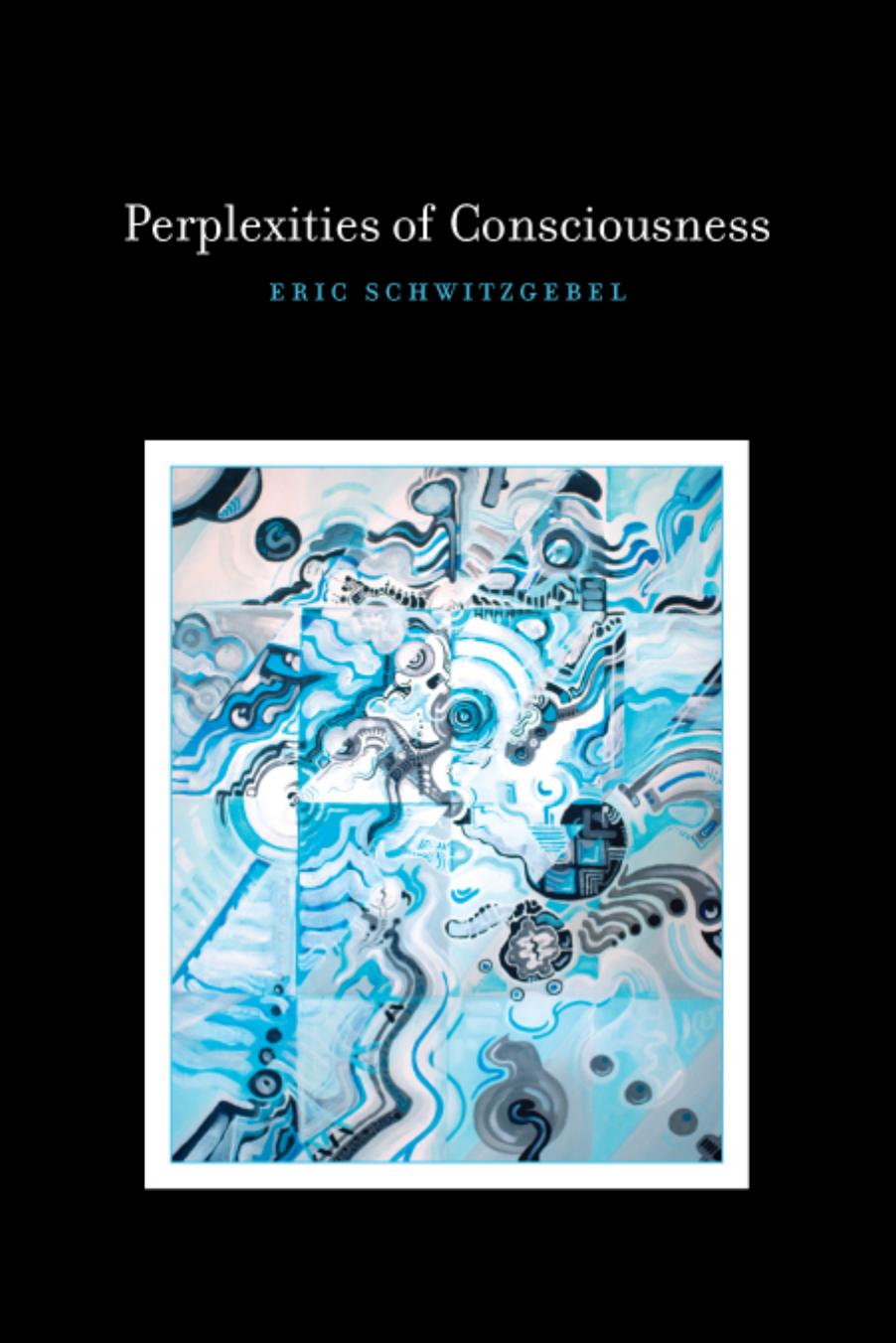 Perplexities Of Consciousness Schwitzgebel Ericauthor