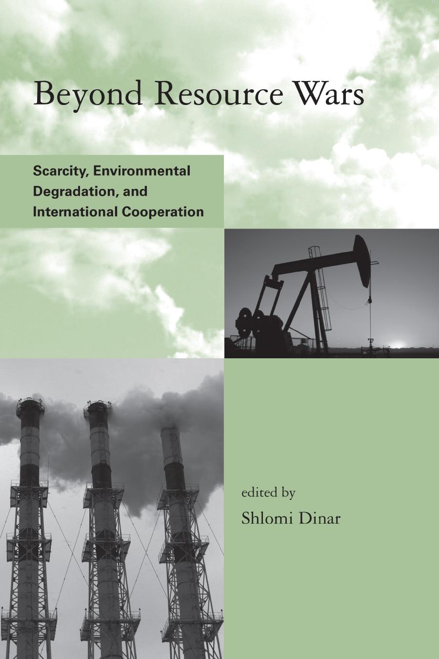 Beyond Resource Wars Scarcity Environmental Degradation And International Cooperation Shlomi Dinar