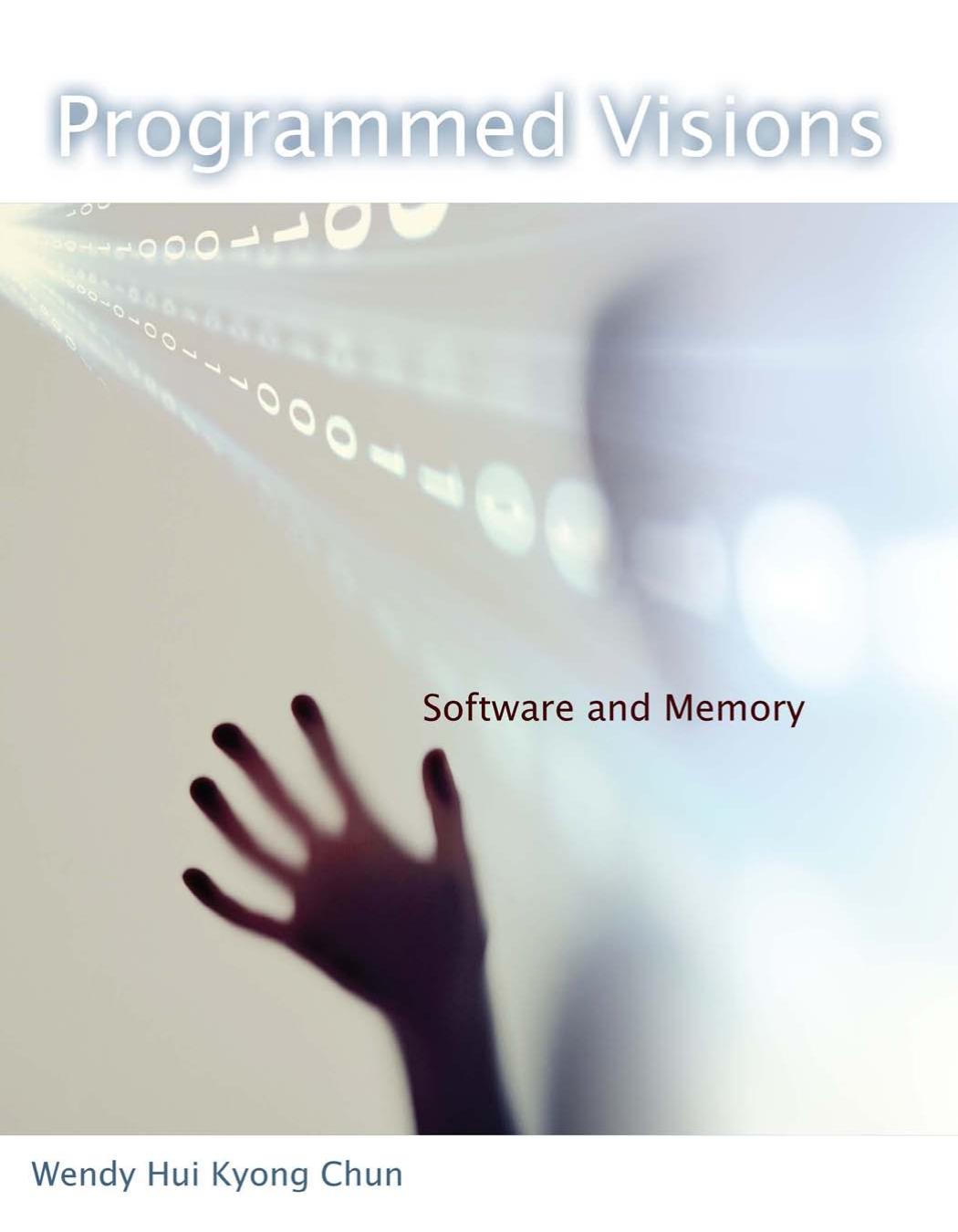 Programmed Visions Software And Memory Wendy Hui Kyong Chun