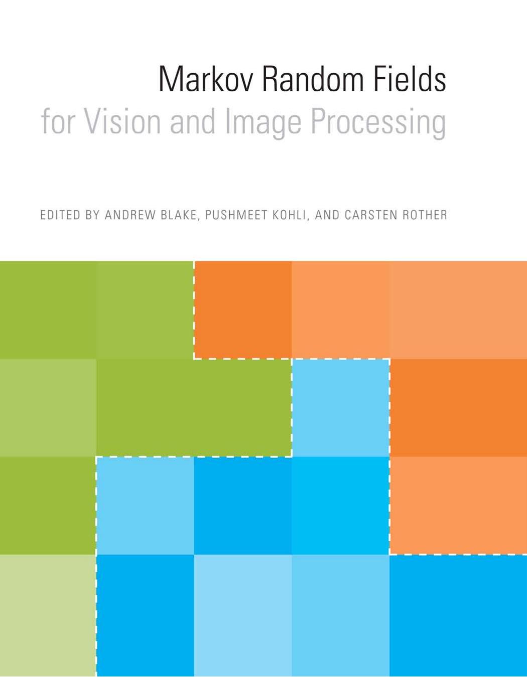 Markov Random Fields For Vision And Image Processing Andrew Blake Pushmeet Kohli Carsten Rother