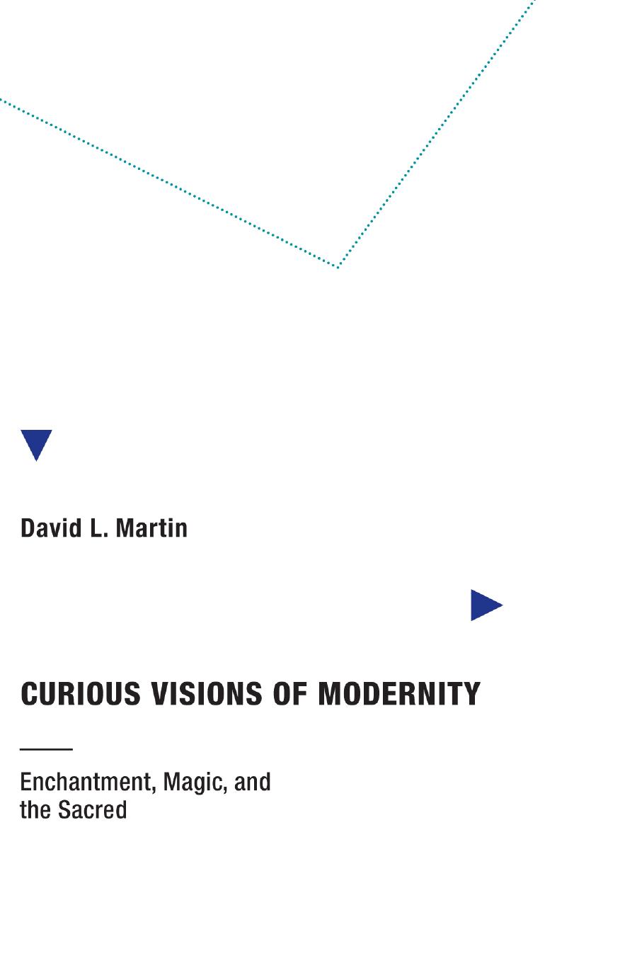 Curious Visions Of Modernity Enchantment Magic And The Sacred David L Martin