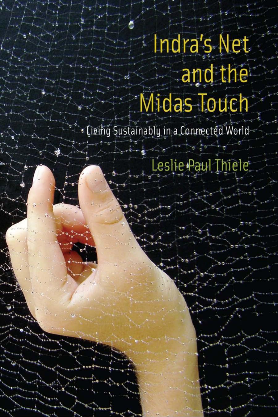 Indras Net And The Midas Touch Living Sustainably In A Connected World Leslie Paul Thiele