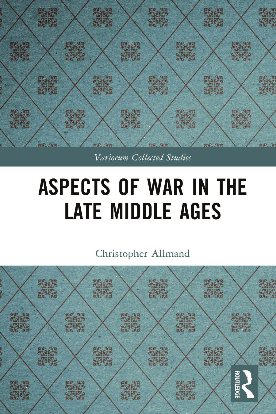 Aspects Of War In The Late Middle Ages Christopher Allmand Taylor Francis Group