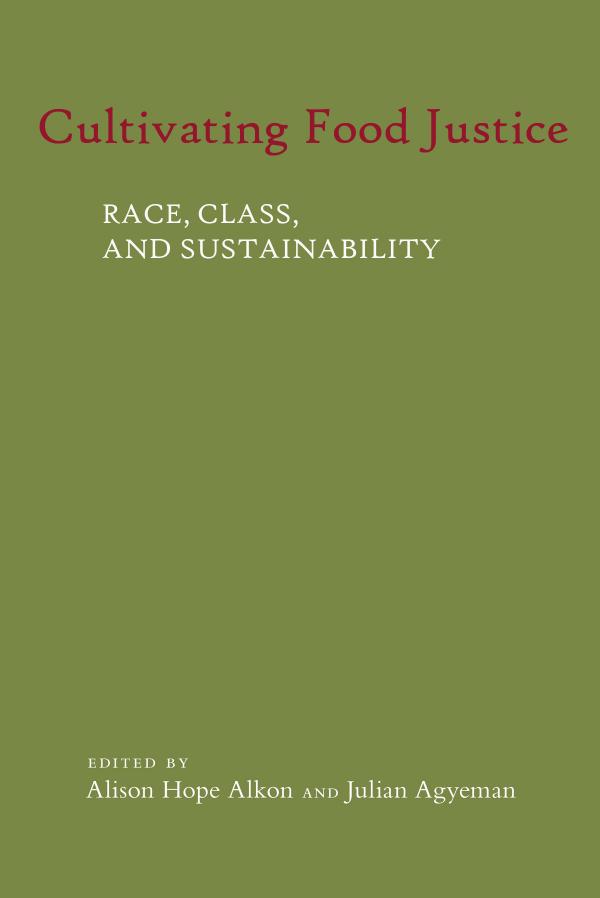 Cultivating Food Justice Race Class And Sustainability Edited By Alison Hope Alkon Julian Agyeman