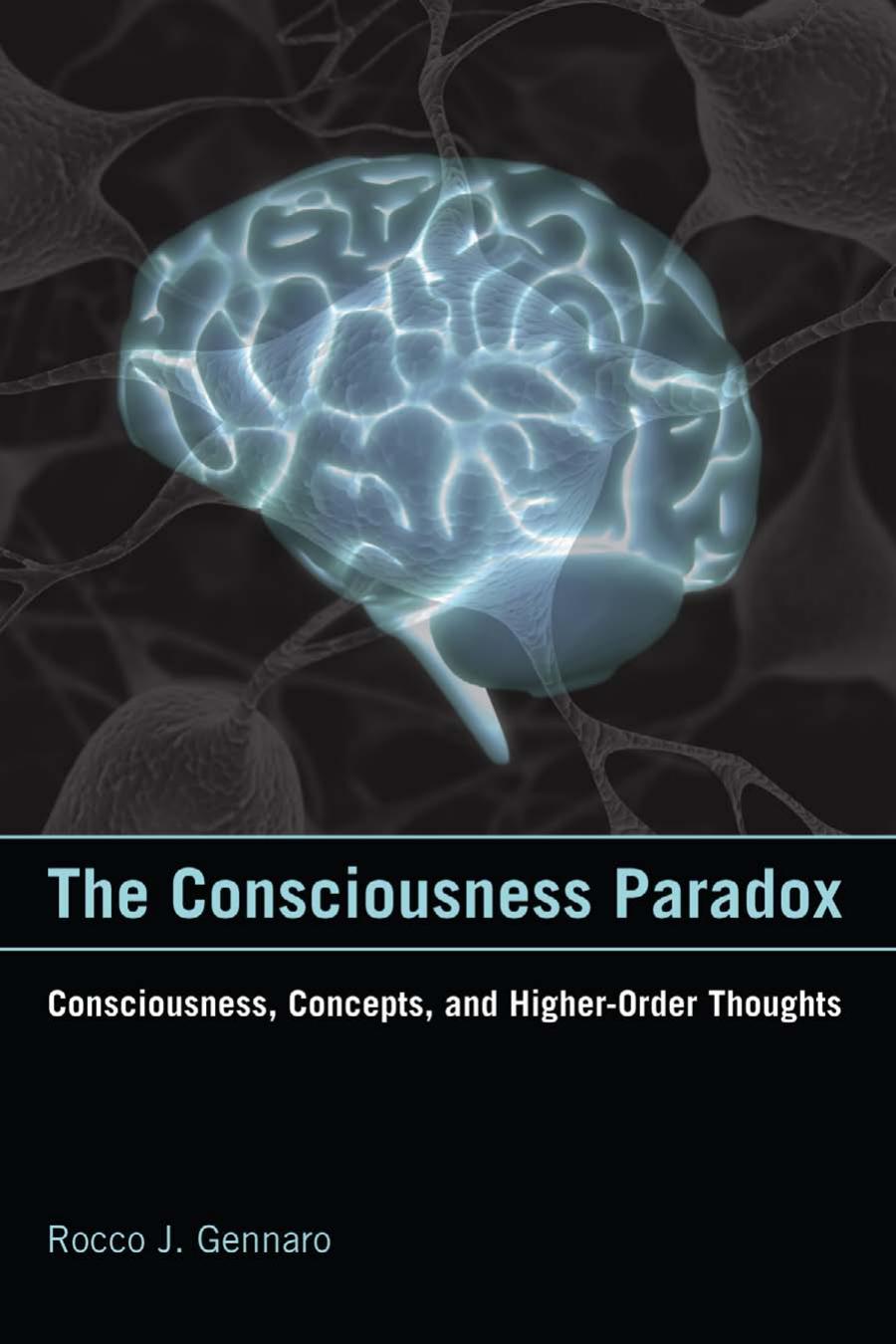 The Consciousness Paradox Consciousness Concepts And Higherorder Thoughts Rocco J Gennaro R L Kosut Sandro Mussaivaldi