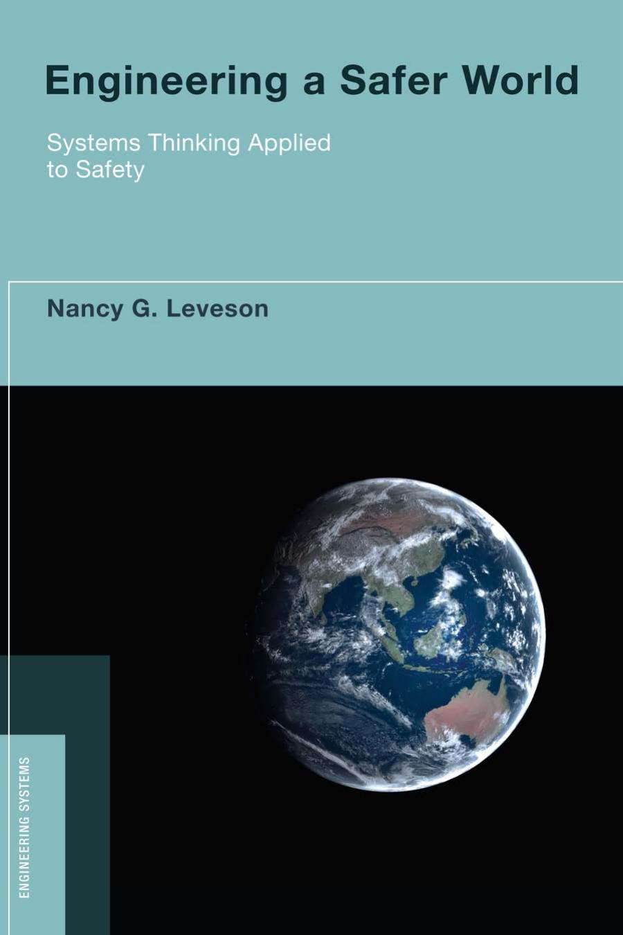 Engineering A Safer World Systems Thinking Applied To Safety Nancy Leveson