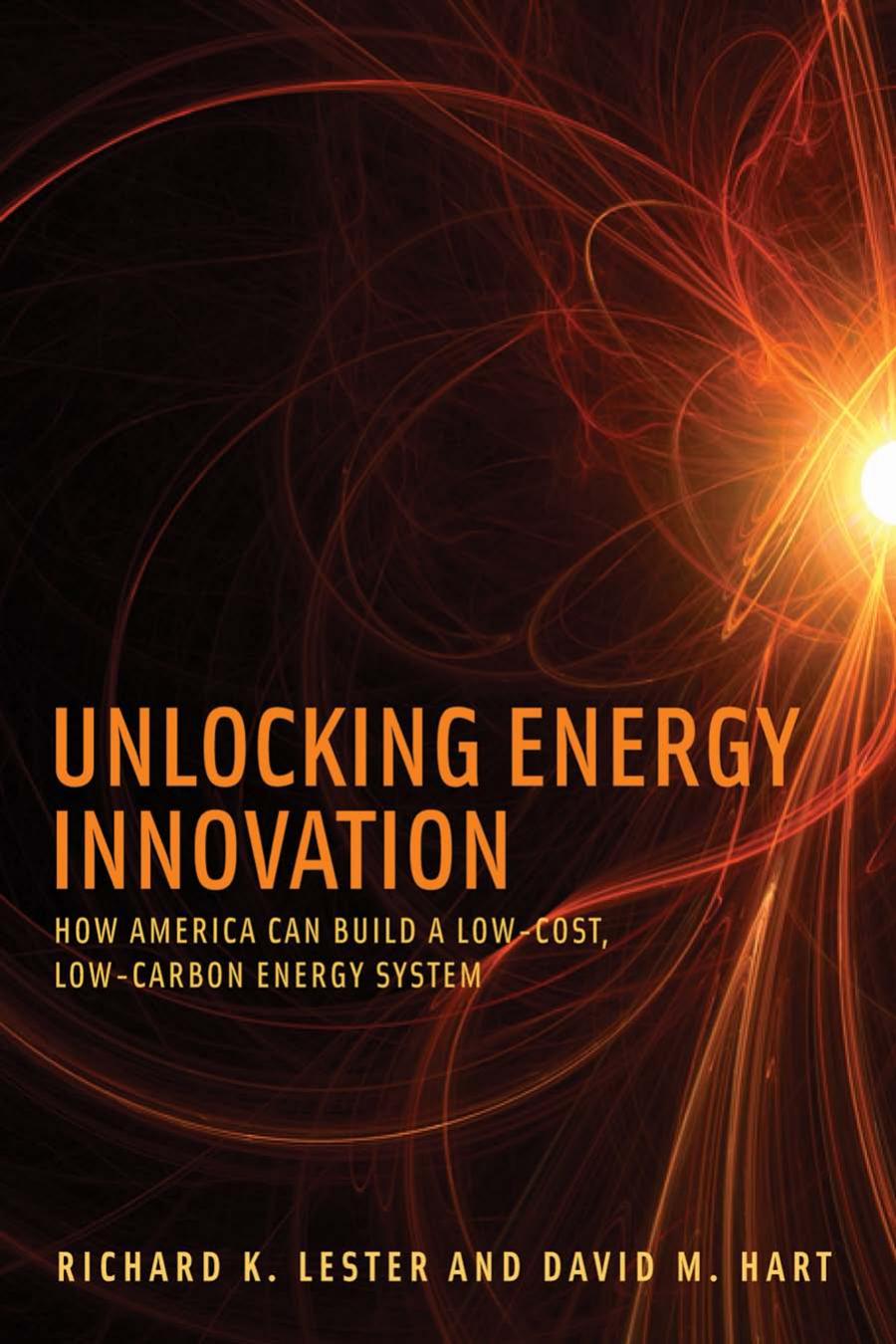 Unlocking Energy Innovation How America Can Build A Lowcost Lowcarbon Energy System Richard Keith Lester David M Hart