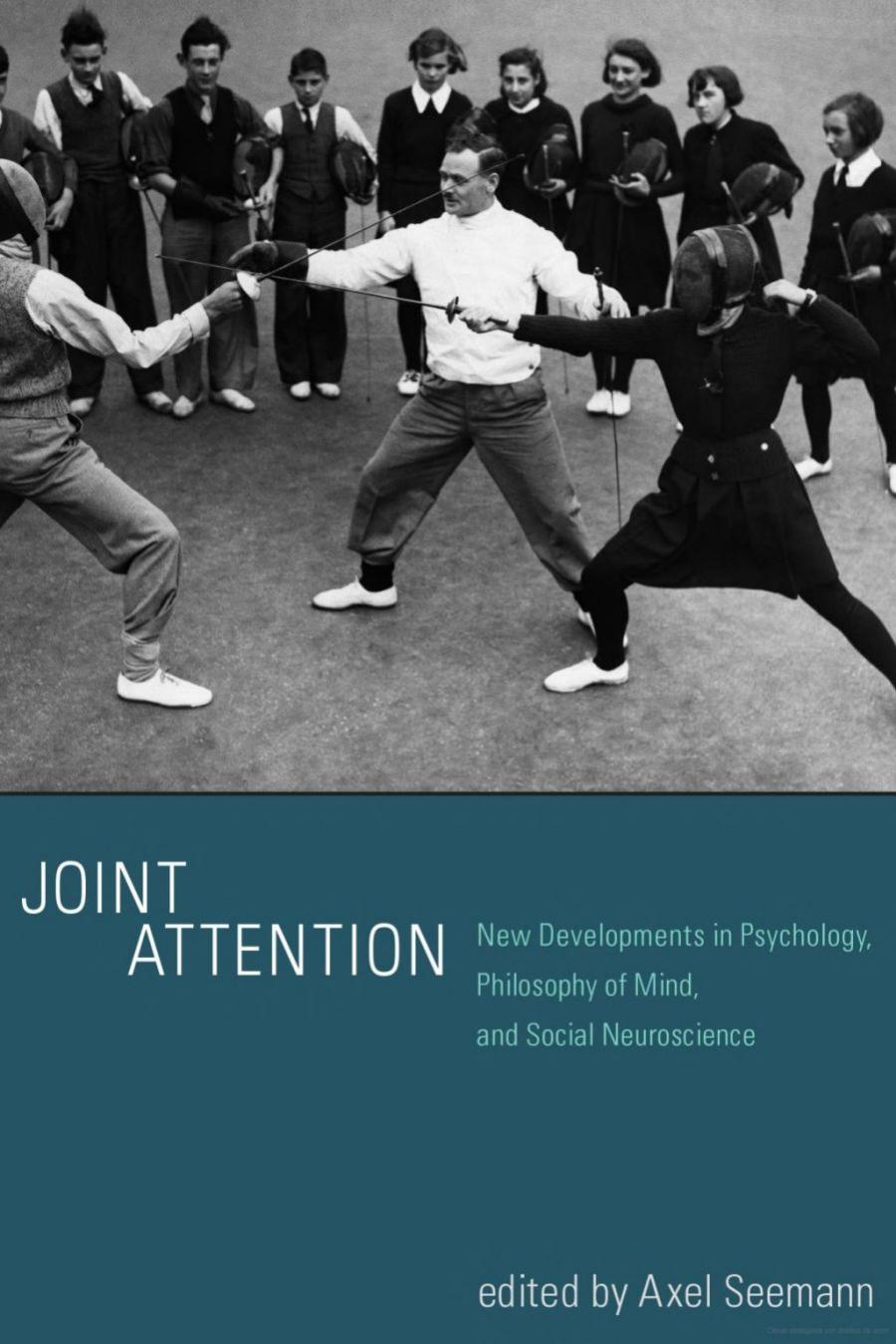 Joint Attention New Developments In Psychology Philosophy Of Mind And Social Neuroscience Axel Seemann