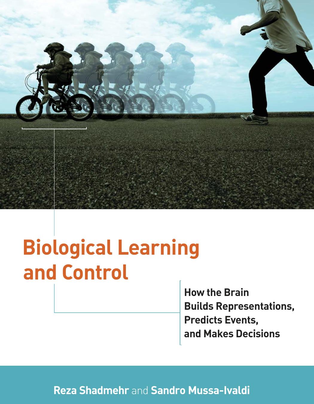 Biological Learning And Control How The Brain Builds Representations Predicts Events And Makes Decisions Shadmehr