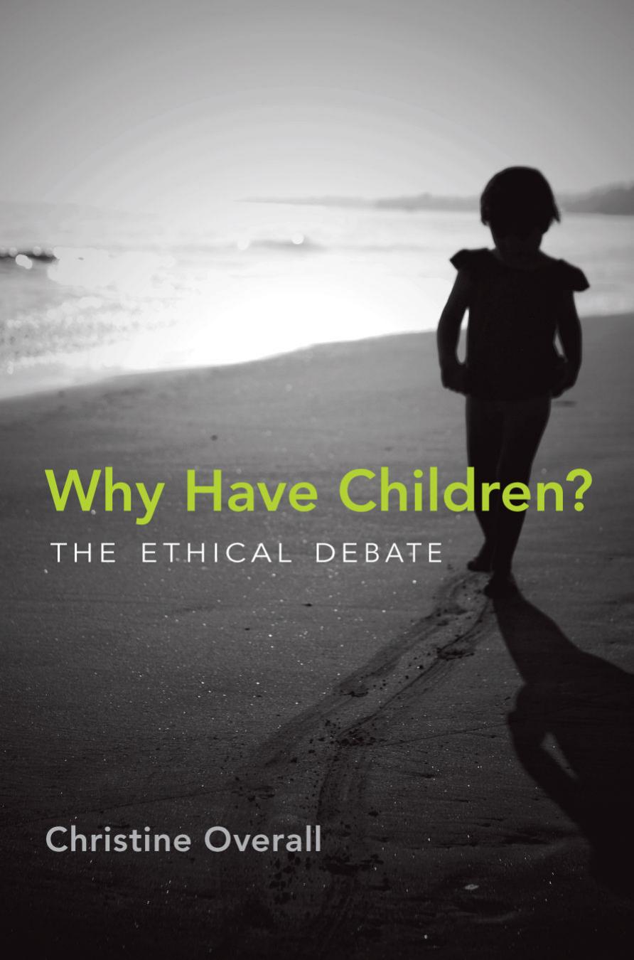 Why Have Children The Ethical Debate Christine Overall