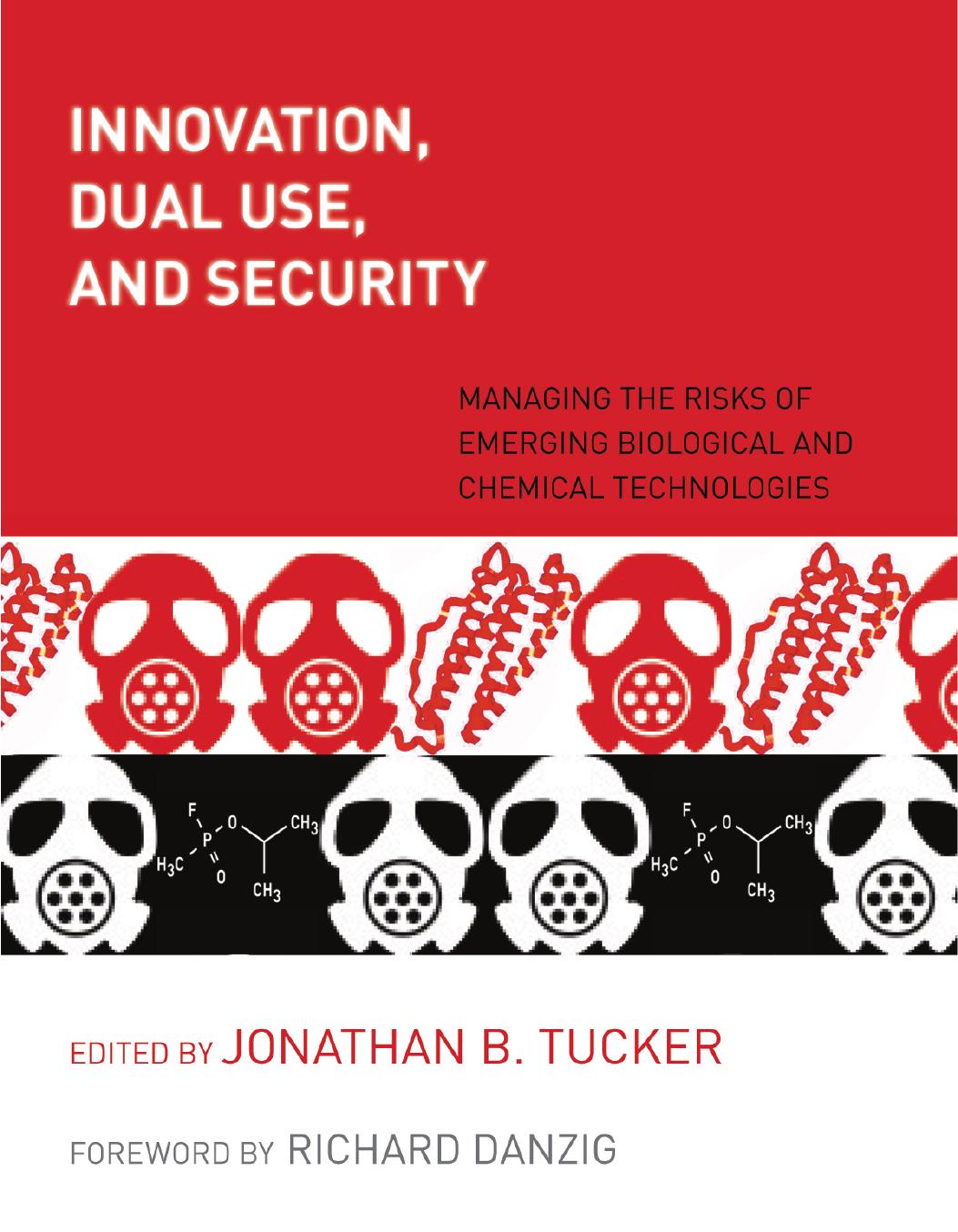 Innovation Dual Use And Security Managing The Risks Of Emerging Biological And Chemical Technologies Edited By Jonathan B Tucker
