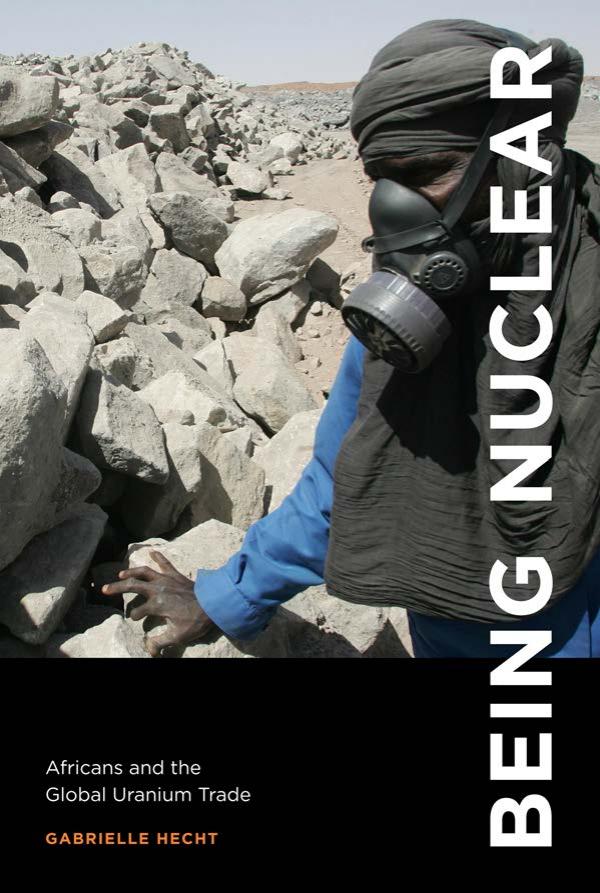 Being Nuclear Africans And The Global Uranium Trade Gabrielle Hecht