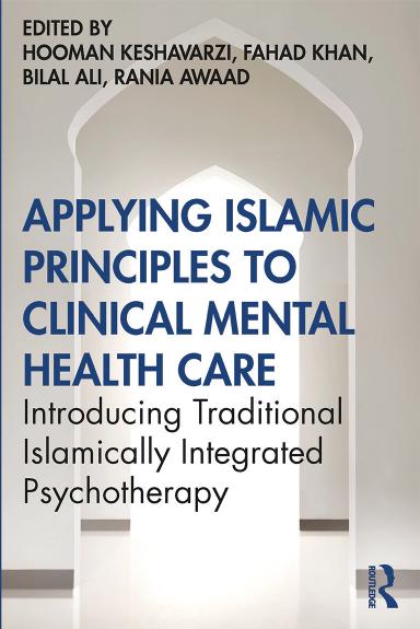 Applying Islamic Principles To Clinical Mental Health Care Introducing Traditional Islamically Integrated Psychotherapy Fahad Khan