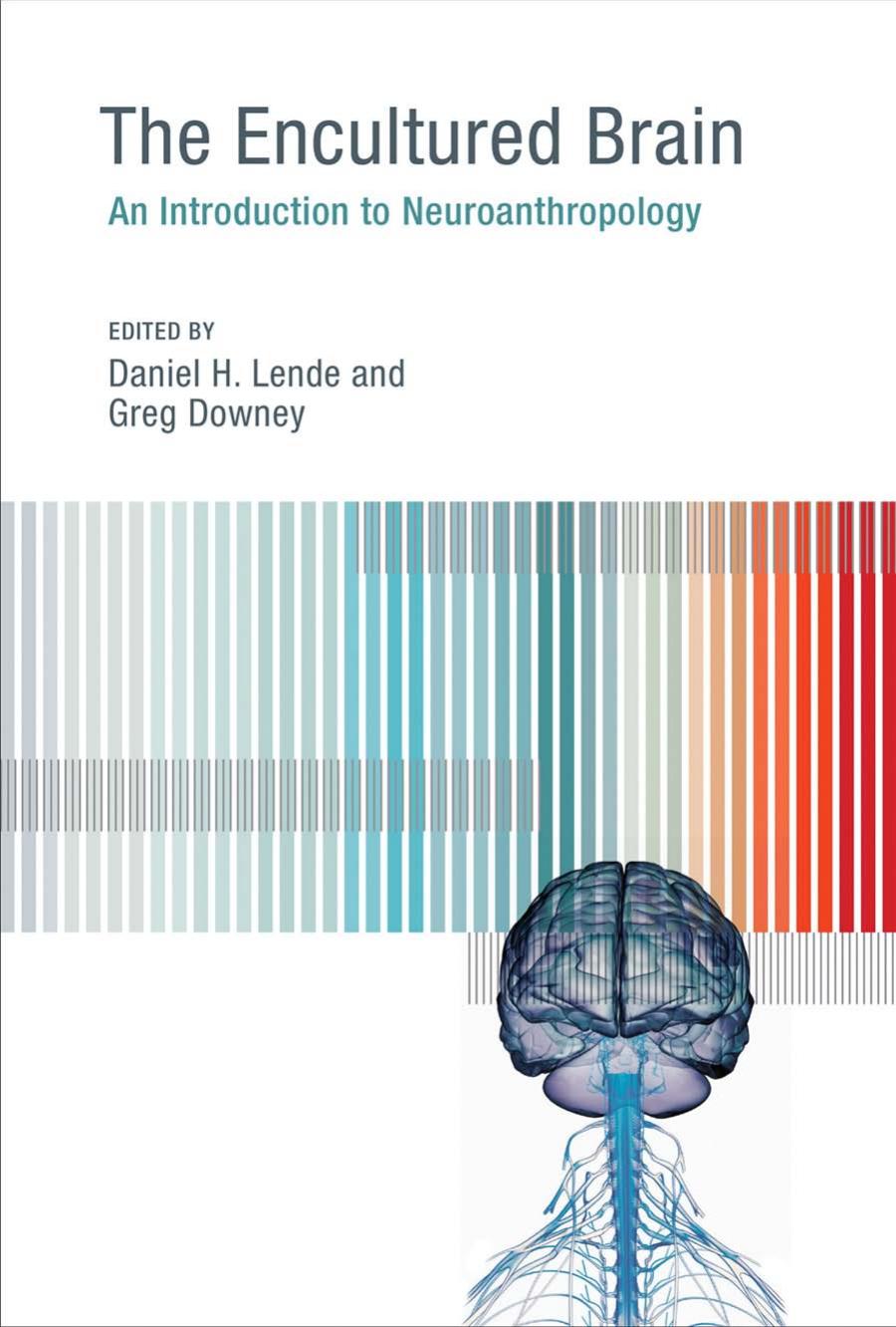 Daniel H Lende Greg Downey Eds The Encultured Brain An Introduction To Neuroanthropology
