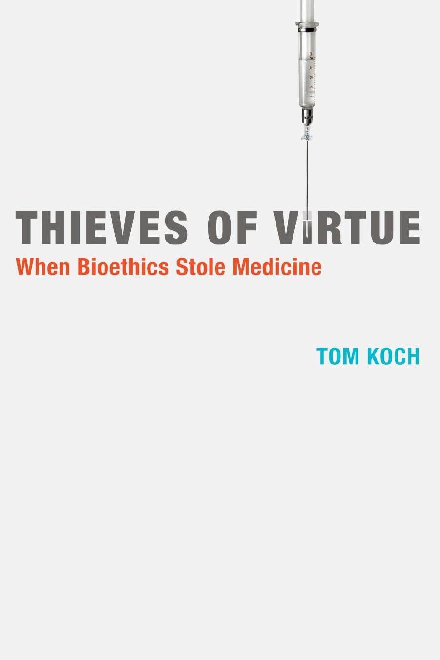 Thieves Of Virtue When Bioethics Stole Medicine Koch Tomauthor