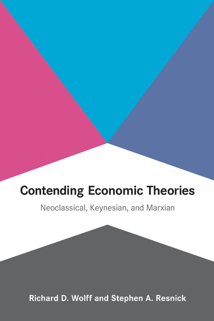 Contending Economic Theories Neoclassical Keynesian And Marxian Richard D Wolff Stephen A Resnick