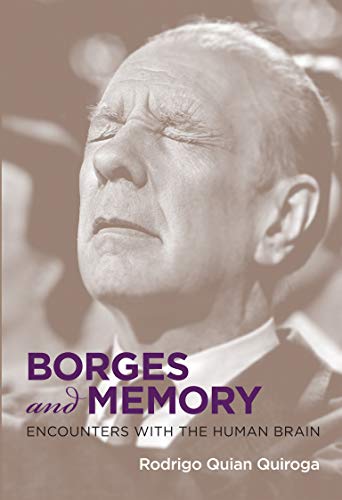 Borges And Memory Rodrigo Quian Quiroga