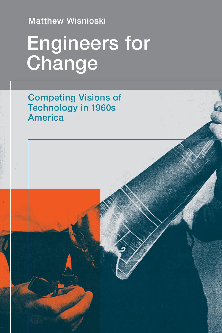 Engineers For Change Competing Visions Of Technology In 1960s America Wisnioski