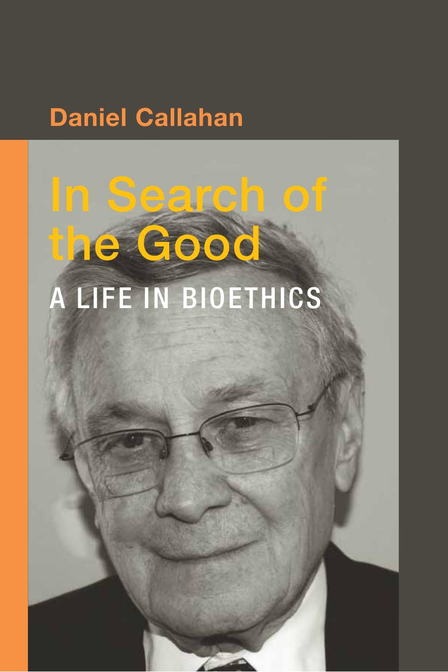 In Search Of The Good A Life In Bioethics Callahan Danielauthor