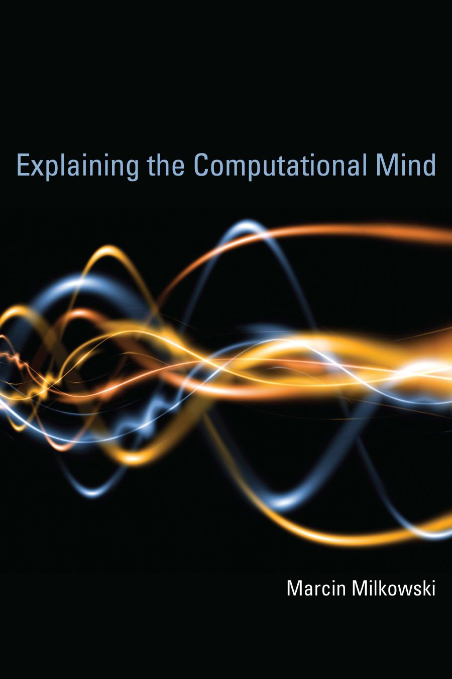 Explaining The Computational Mind Marcin Milkowski