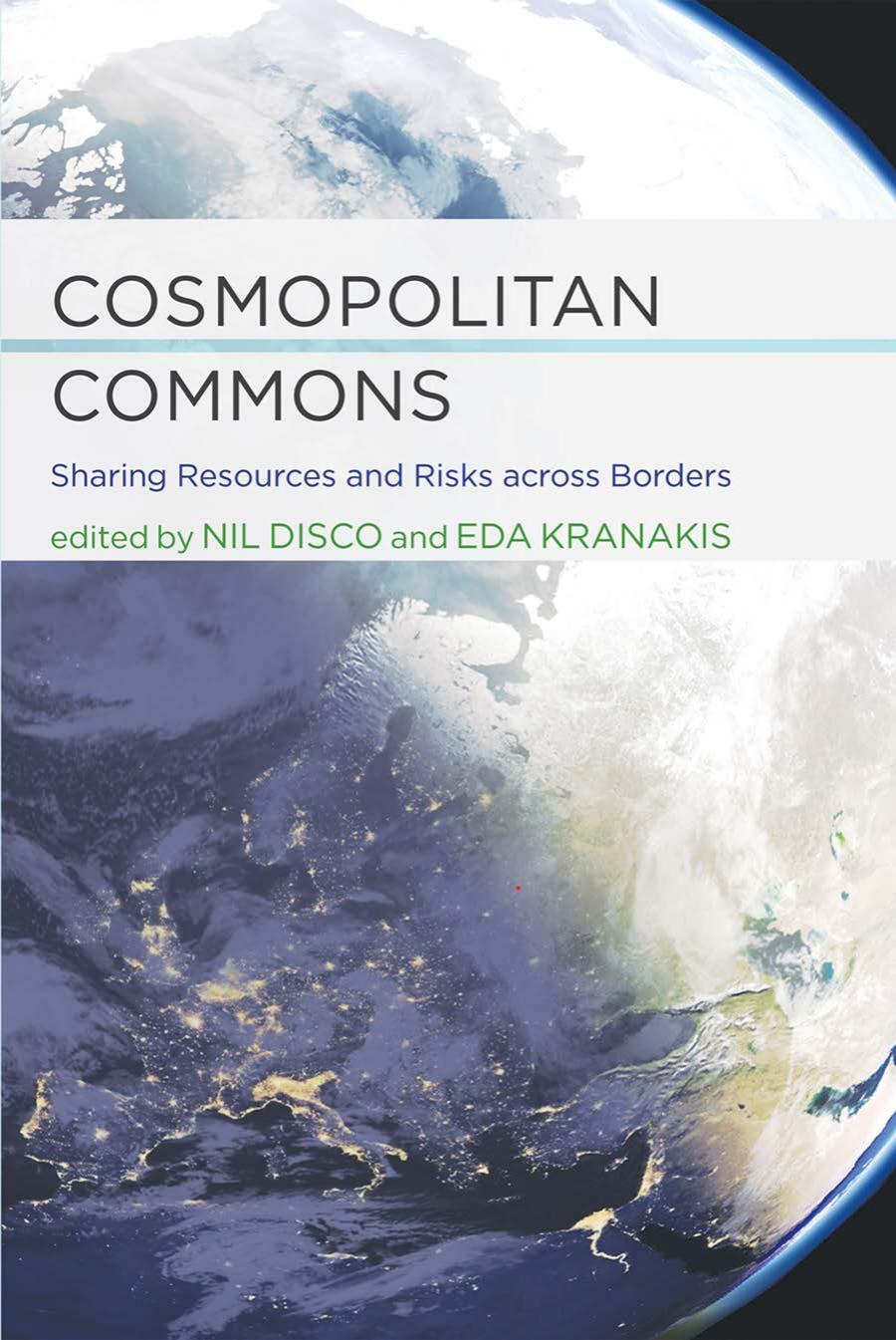 Cosmopolitan Commons Sharing Resources And Risks Across Borders Edited By Nil Disco Eda Kranakis