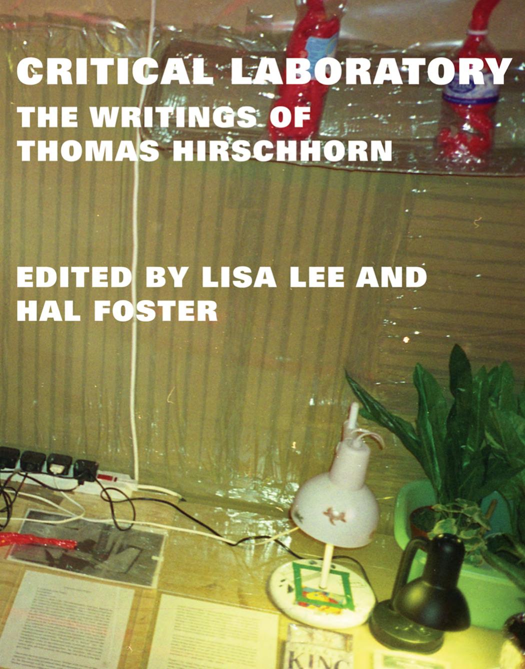 Critical Laboratory The Writings Of Thomas Hirschhorn Thomas Hirschhorn