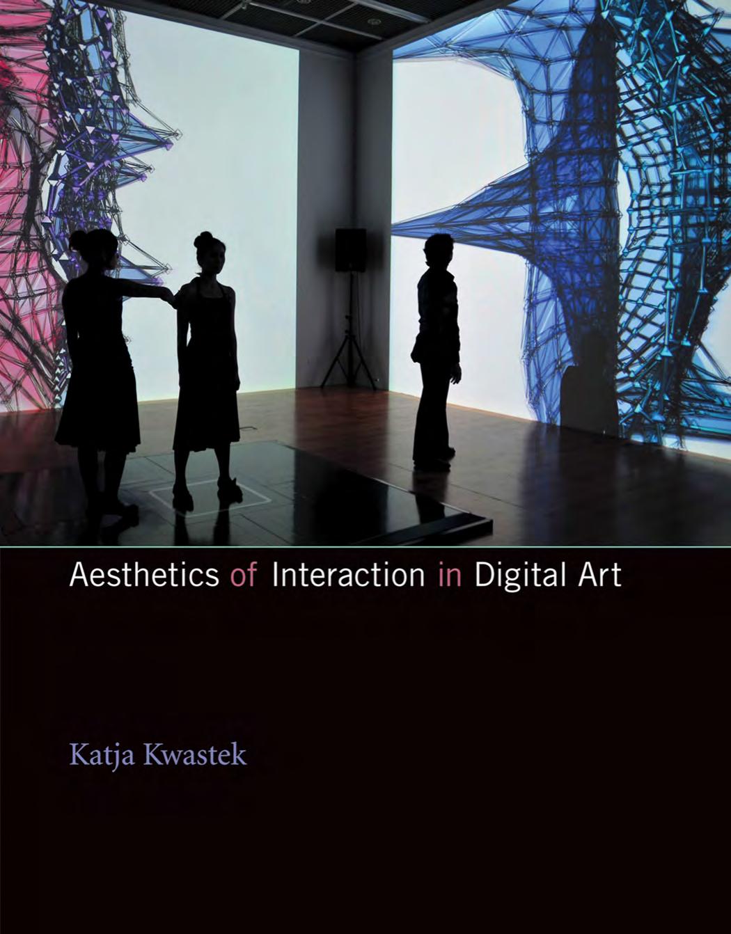 Aesthetics Of Interaction In Digital Art Katja Kwastek