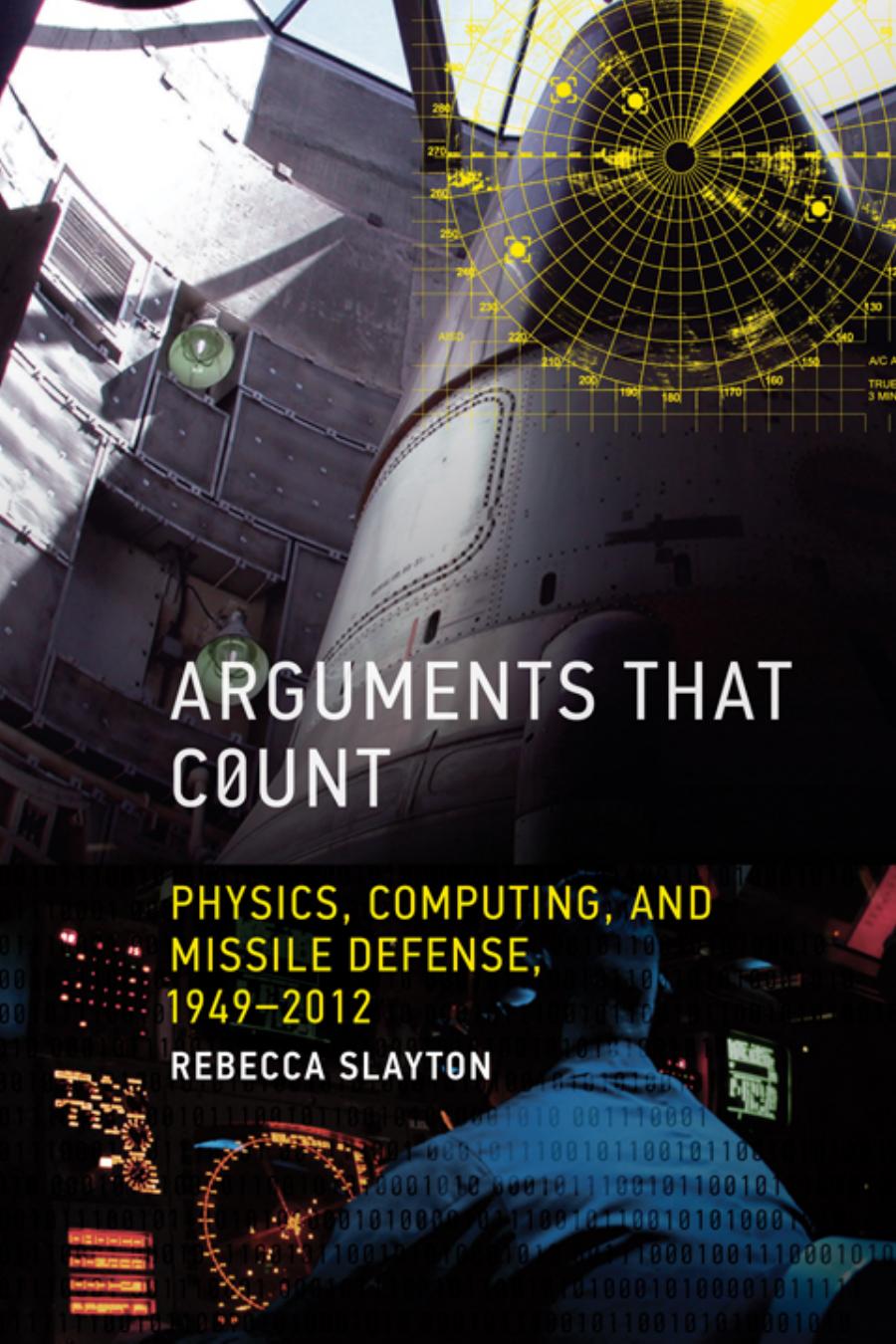 Arguments That Count Physics Computing And Missile Defense 19492012 Slayton