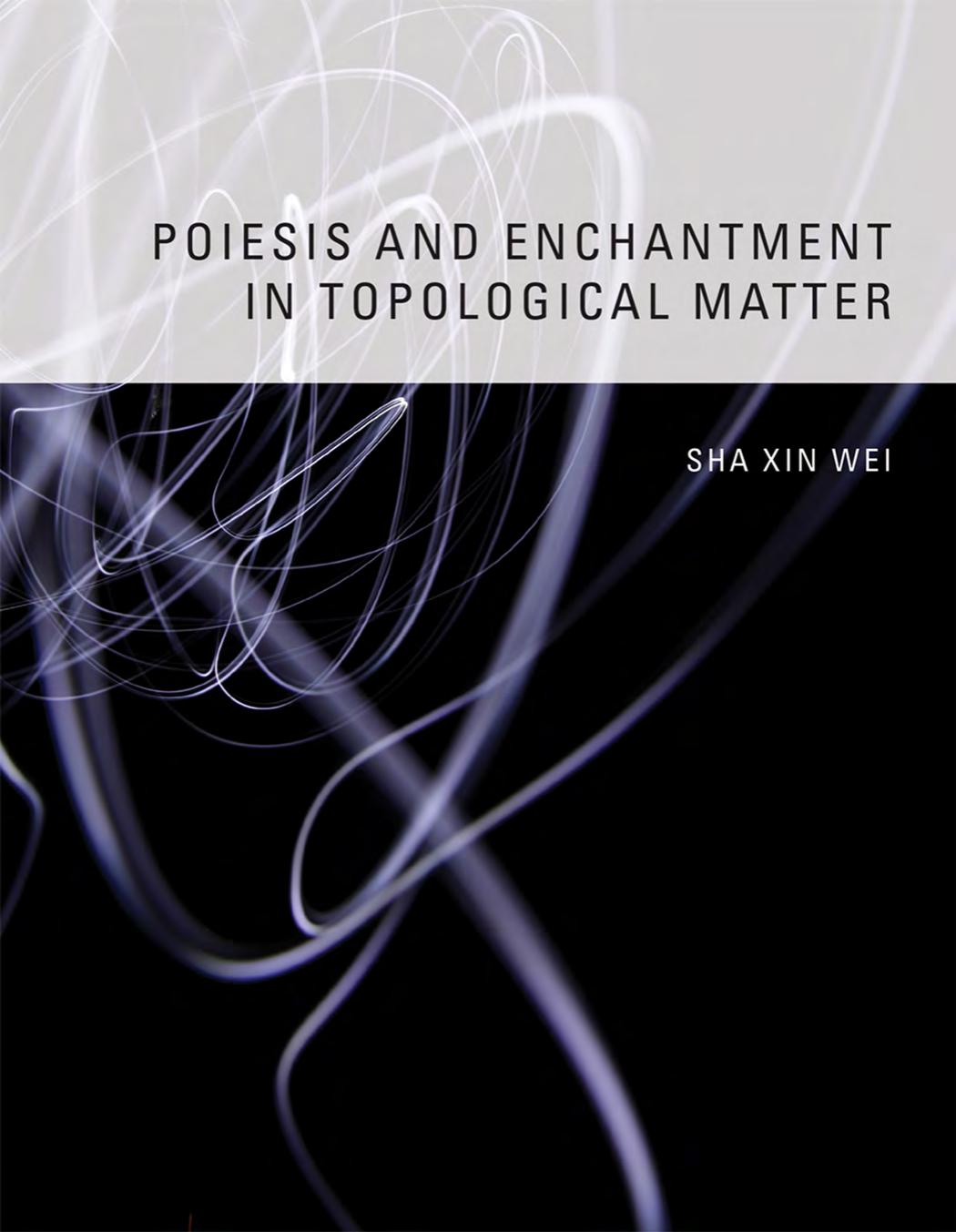 Poiesis And Enchantment In Topological Matter Xin Wei Sha