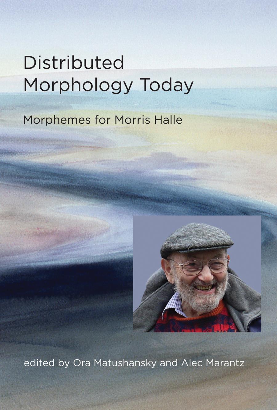 Distributed Morphology Today Morphemes For Morris Halle Matushansky