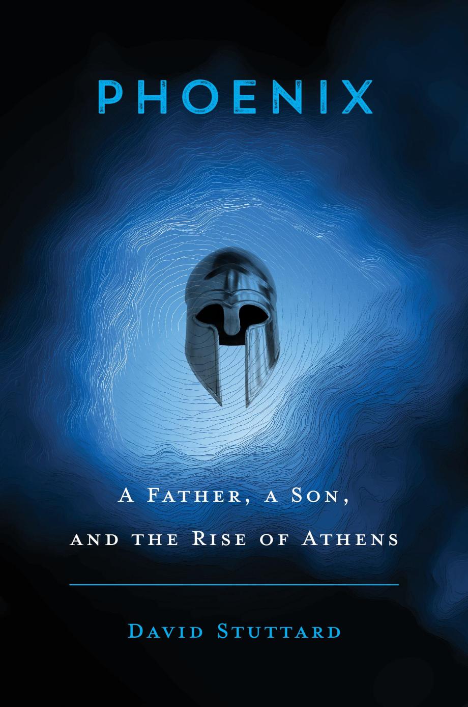 Phoenix A Father A Son And The Rise Of Athens David Stuttard