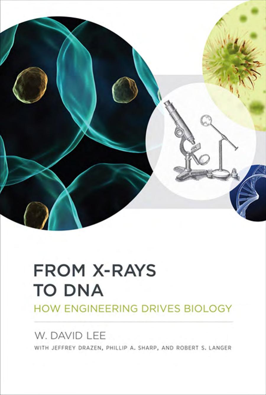 From Xrays To Dna W David Lee Jeffrey Drazen Phillip A Sharp Robert S Langer