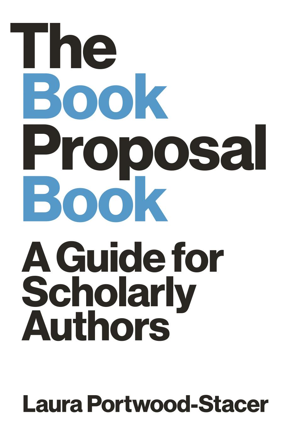 The Book Proposal Book A Guide For Scholarly Authors Laura Portwoodstacer