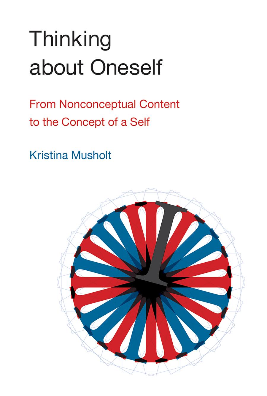 Thinking About Oneself From Nonconceptual Content To The Concept Of A Self Kristina Musholt