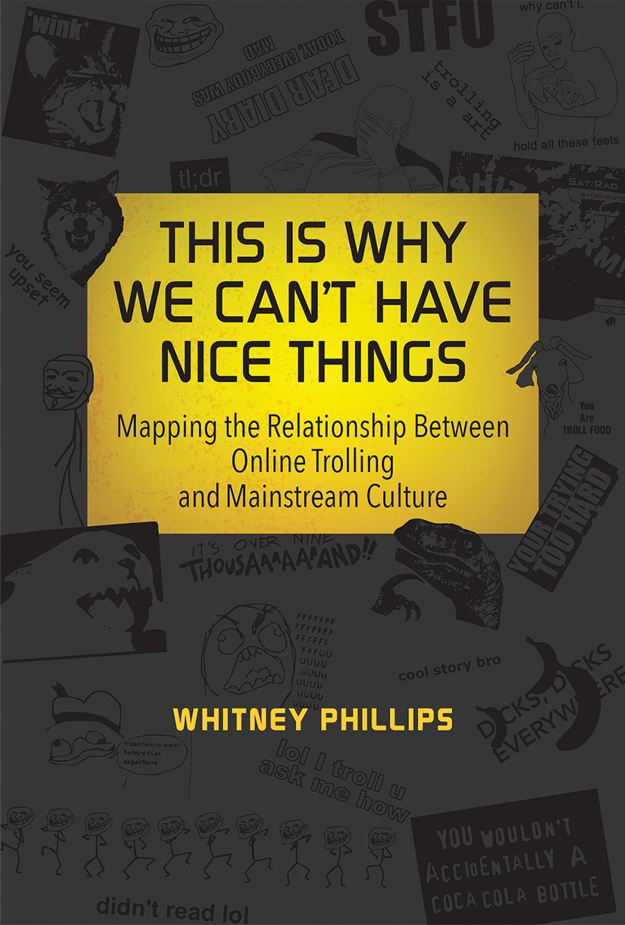 This Is Why We Cant Have Nice Things Whitney Phillips