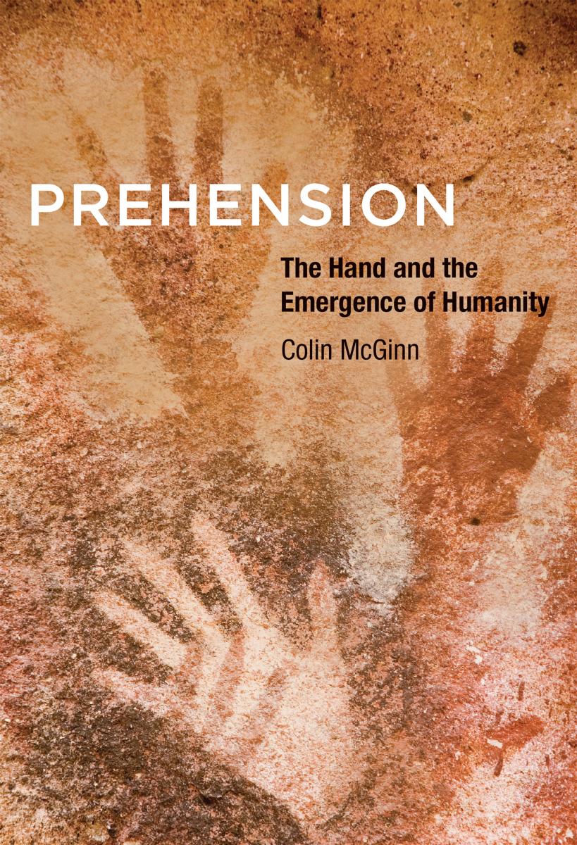 Prehension The Hand And The Emergence Of Humanity Colin Mcginn