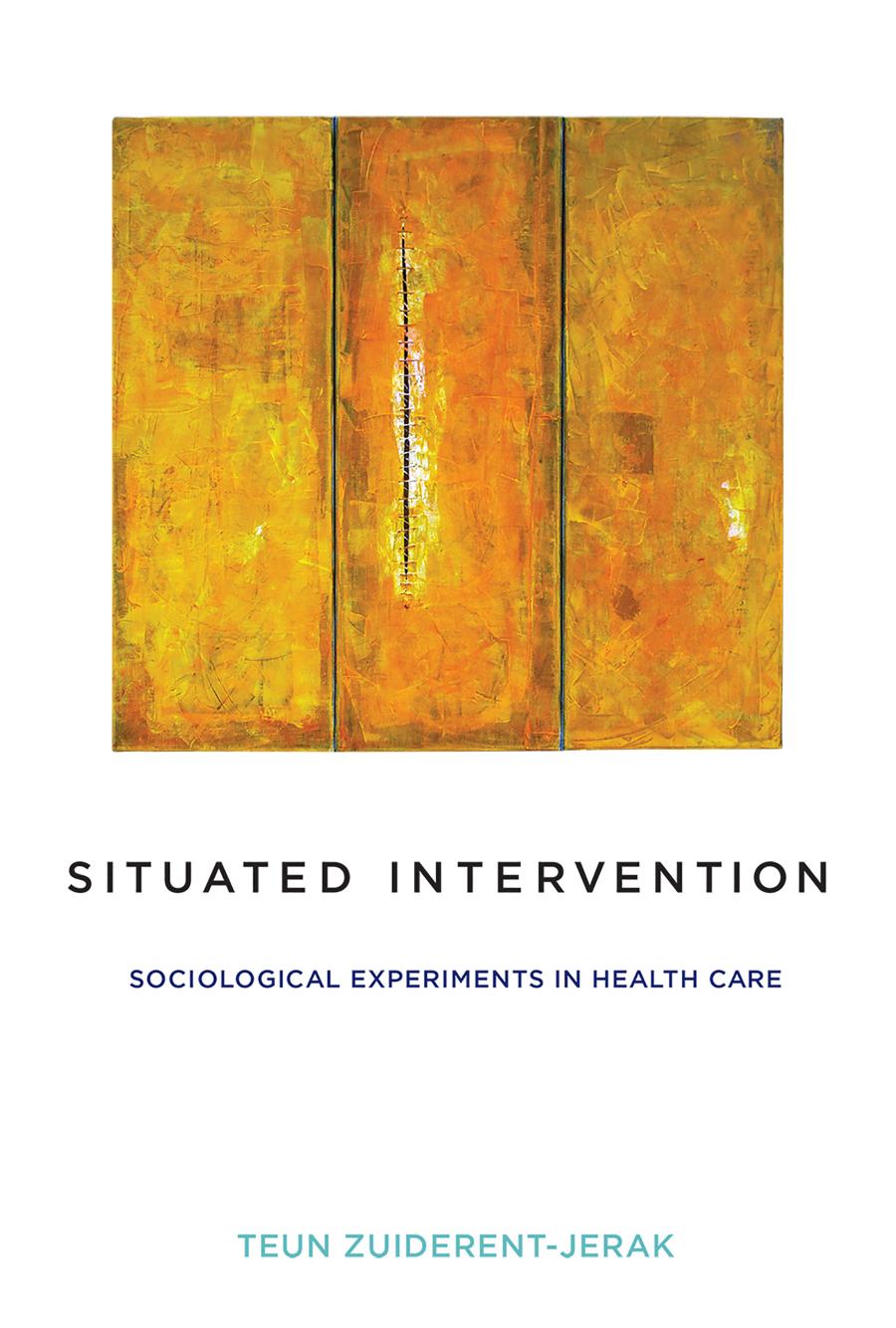 Situated Intervention Sociological Experiments In Health Care Teun Zuiderentjerak