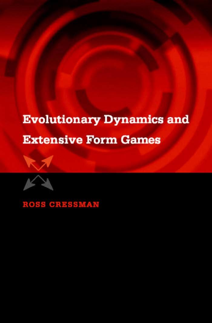 Evolutionary Dynamics And Extensive Form Games Ross Cressman Christopher Ansell Ken Binmore