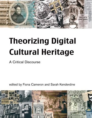 Theorizing Digital Cultural Heritage A Critical Discourse 1st Edition Fiona Cameron