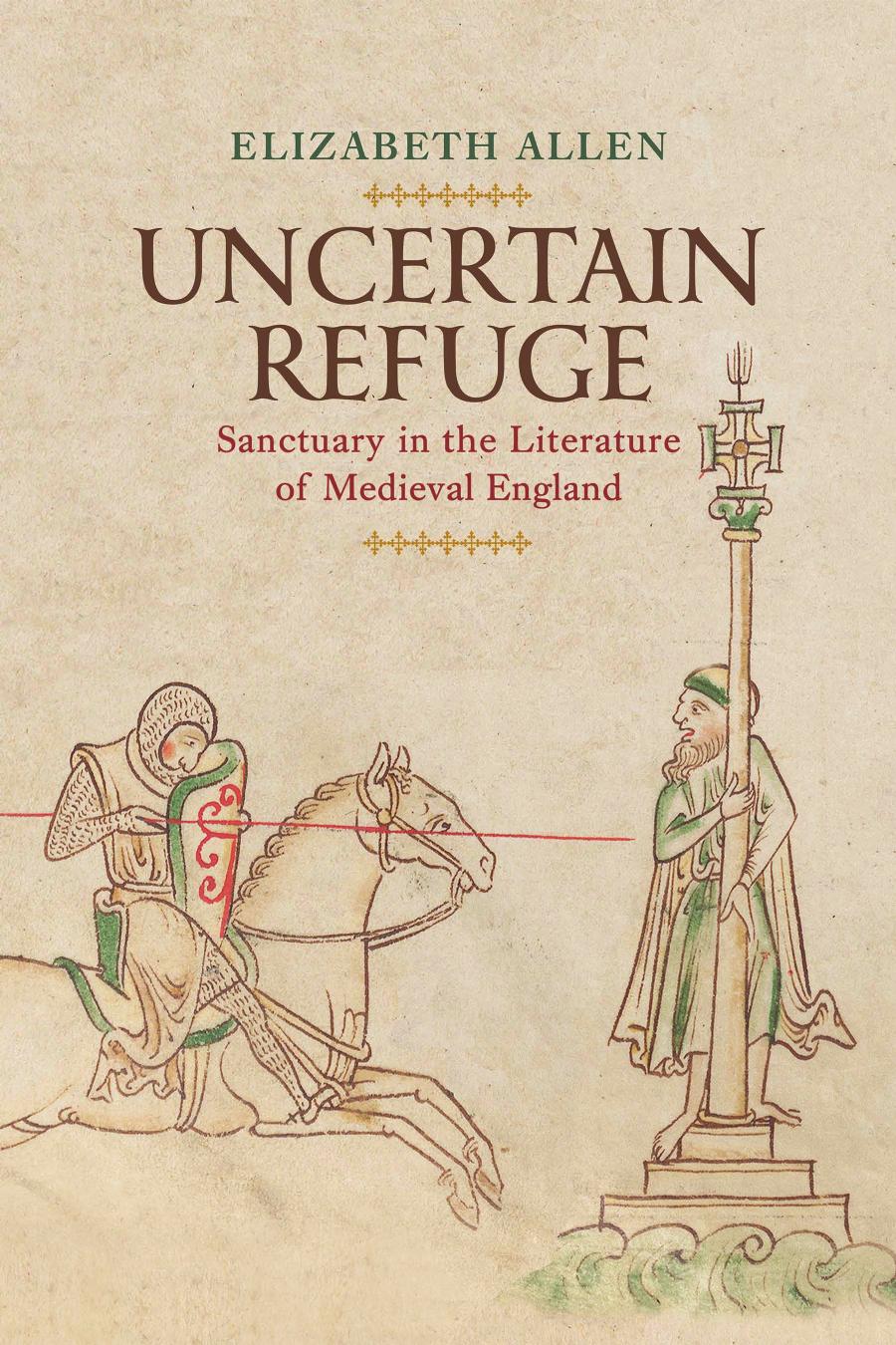 Uncertain Refuge Sanctuary In The Literature Of Medieval England Elizabeth Allen